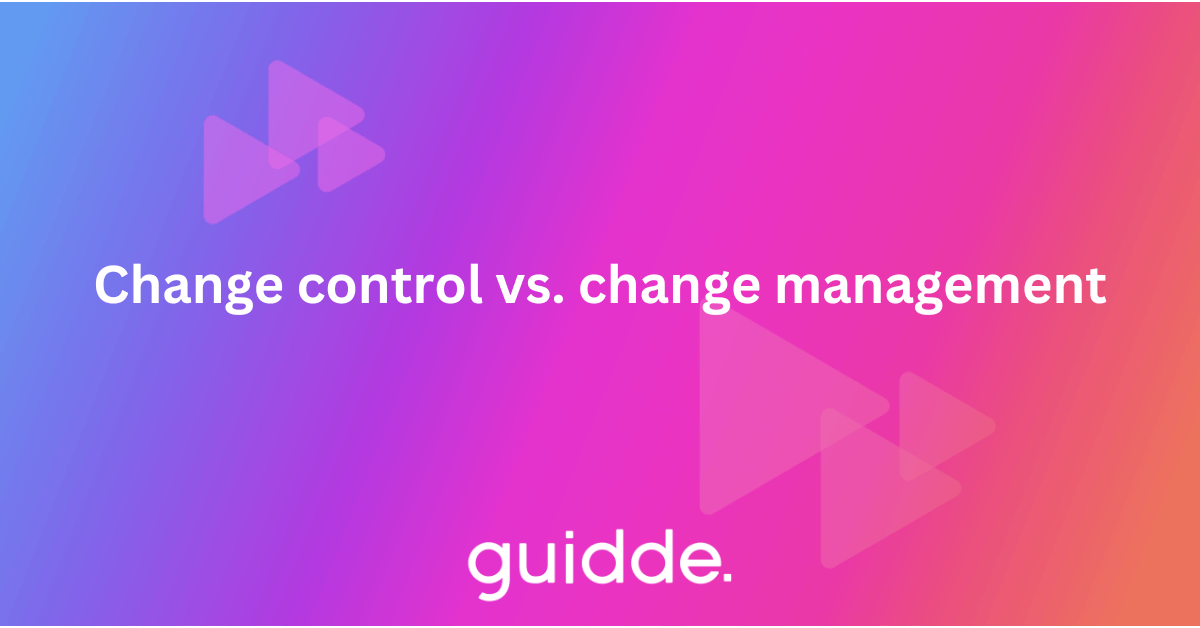 Change control vs. change management Guidde